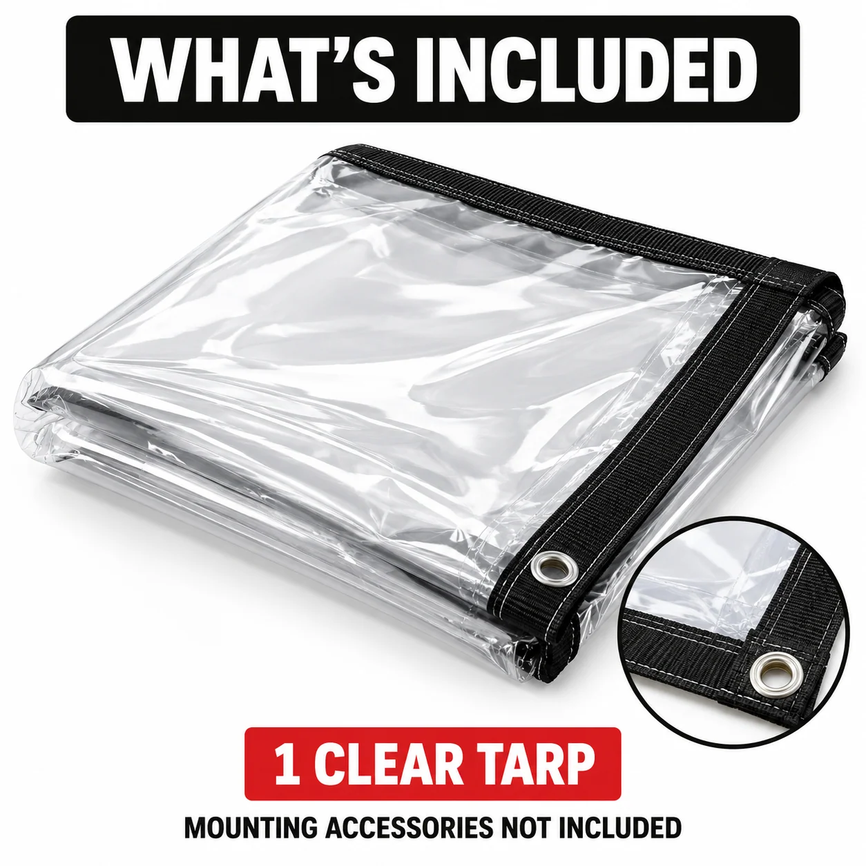 One clear tarp included and mounting accessories not included